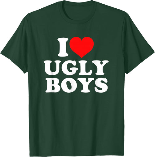 I Love Heart Ugly Boys
