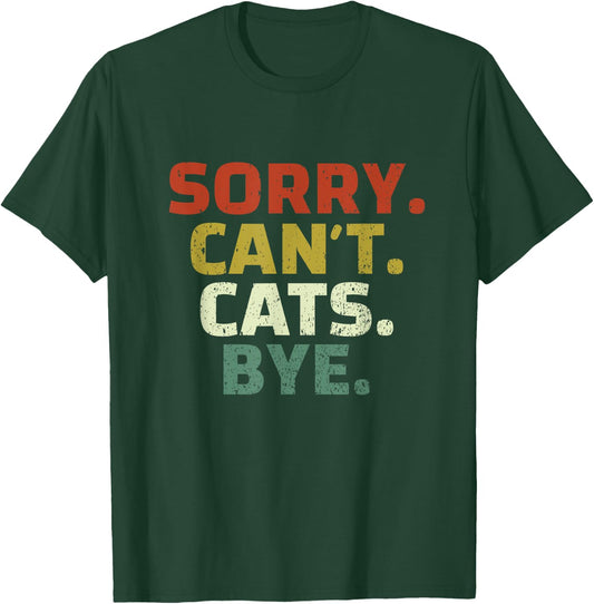 Sorry Can't Cats Bye - Funny Quote Cat Lovers T-Shirt - T-Shirt | Forest