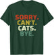 Sorry Can't Cats Bye - Funny Quote Cat Lovers T-Shirt - T-Shirt | Forest