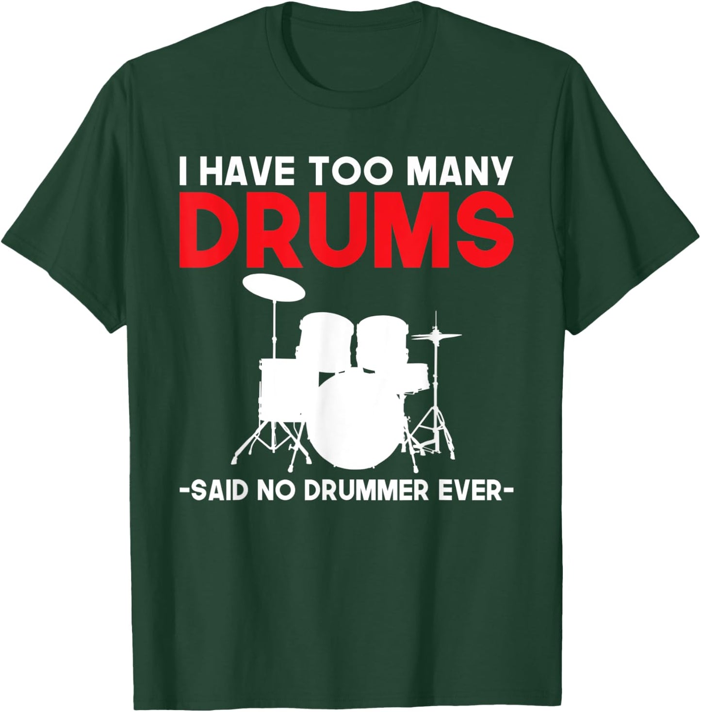 I have too many Drums said no Drummer ever funny Drummer T-Shirt - T-Shirt | Forest