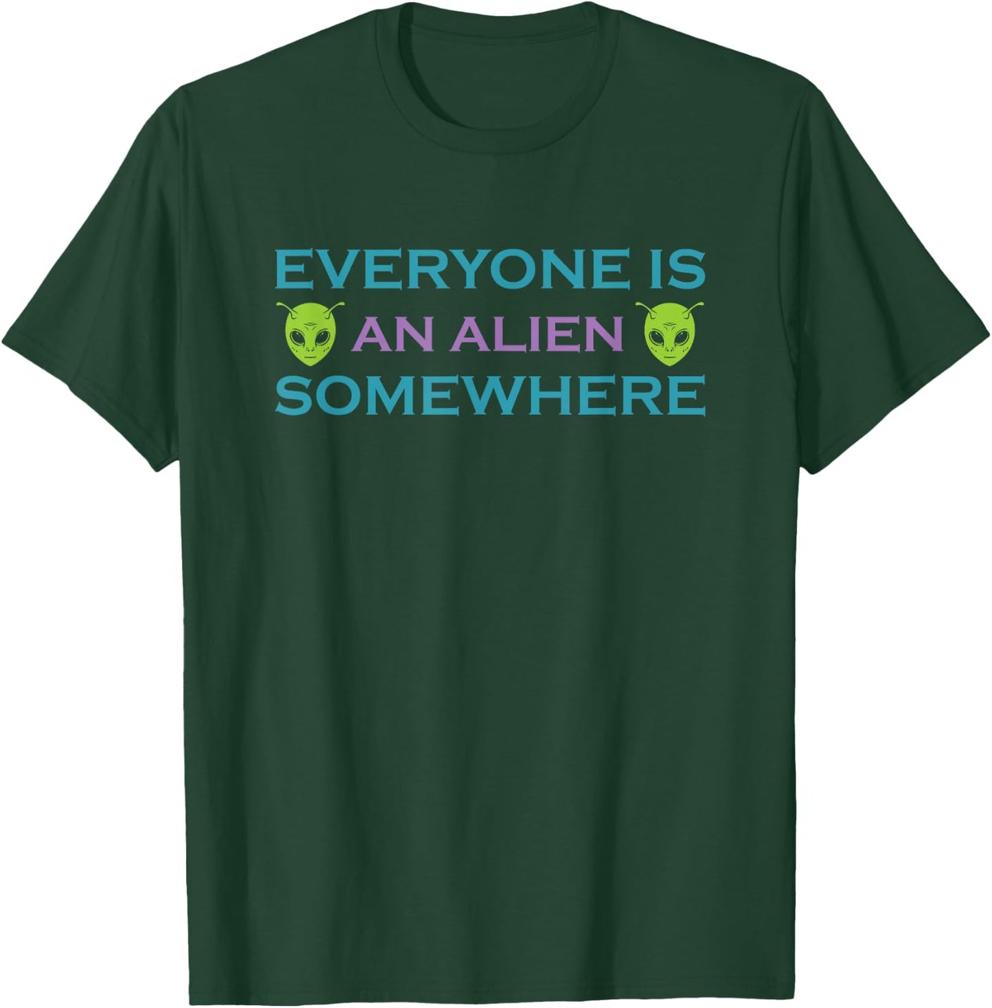 Alien UFO Funny Phrase Everyone is an Alien Somewhere T-Shirt - T-Shirt | Forest