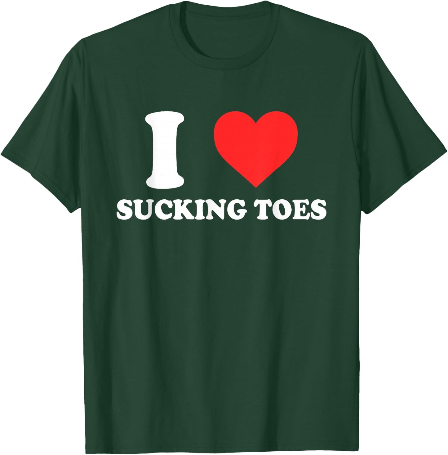 I Love Sucking Toes Heart Apparel T-Shirt - T-Shirt | Forest