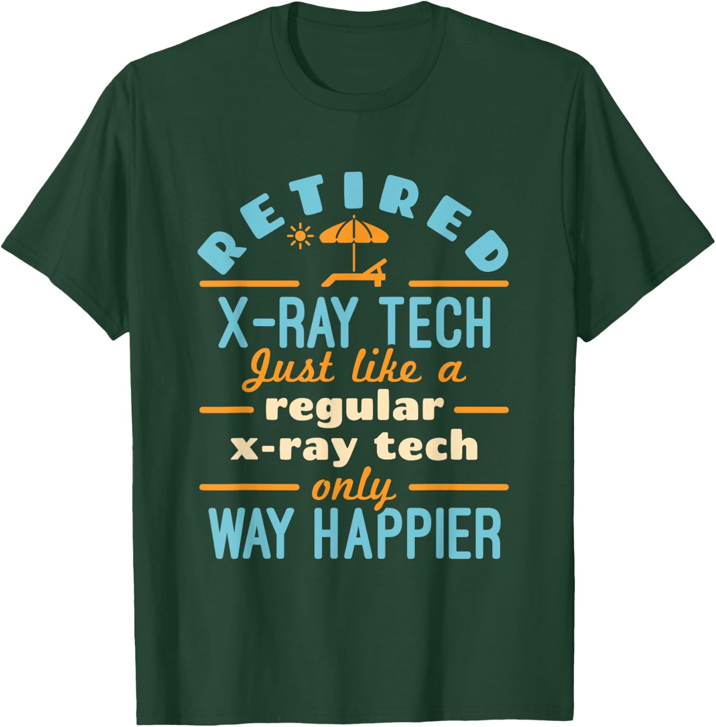 Retired X-Ray Tech Technician Retirement Way Happier T-Shirt - T-Shirt | Forest