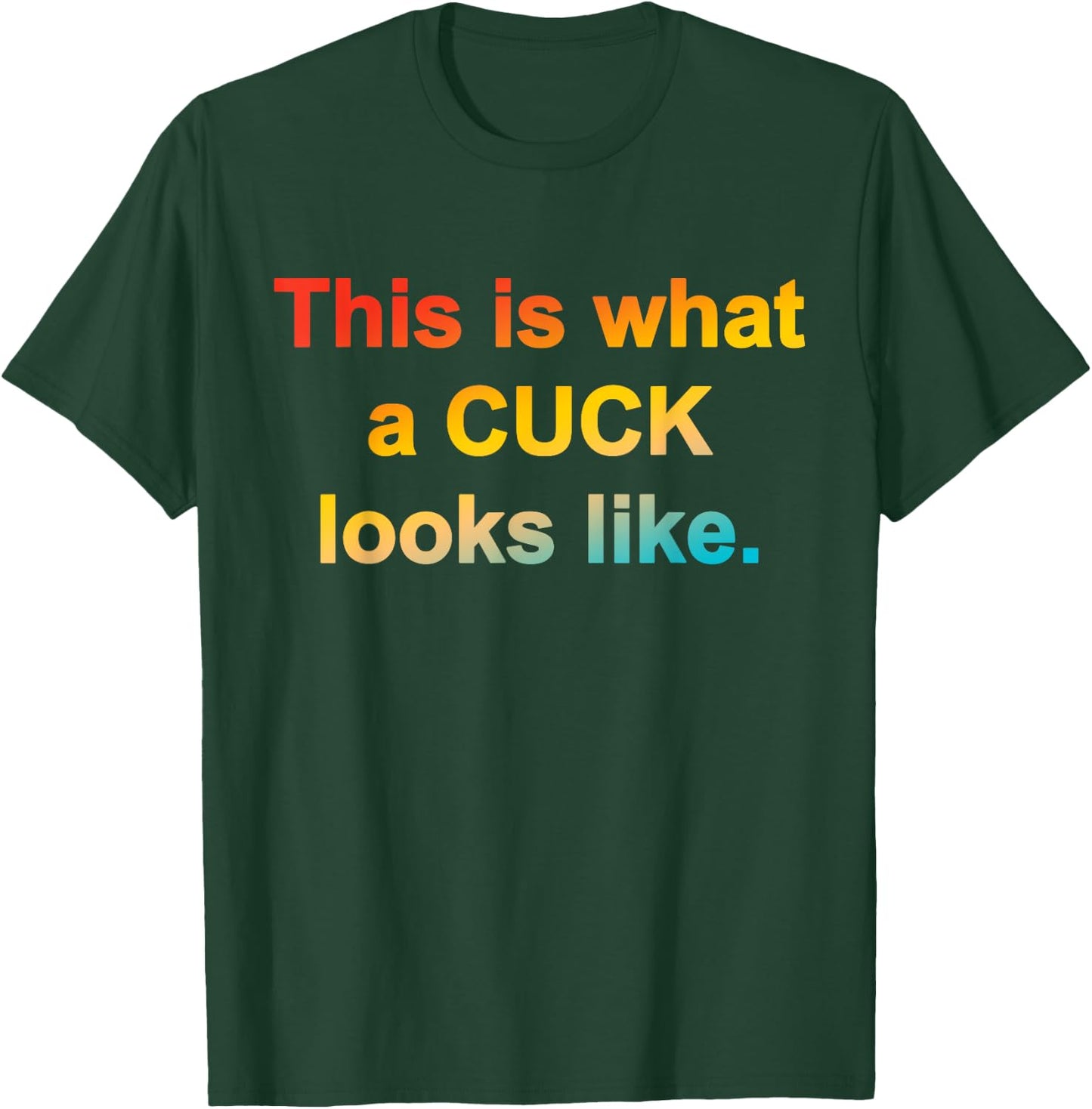 This Is What A Cuck Looks Like Quote T-Shirt - T-Shirt | Forest