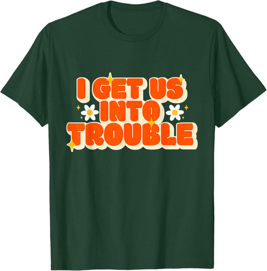 Funny Trouble Matching Set Friends I Get Us Into Trouble T-Shirt - T-Shirt | Forest