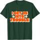 Funny Trouble Matching Set Friends I Get Us Into Trouble T-Shirt - T-Shirt | Forest