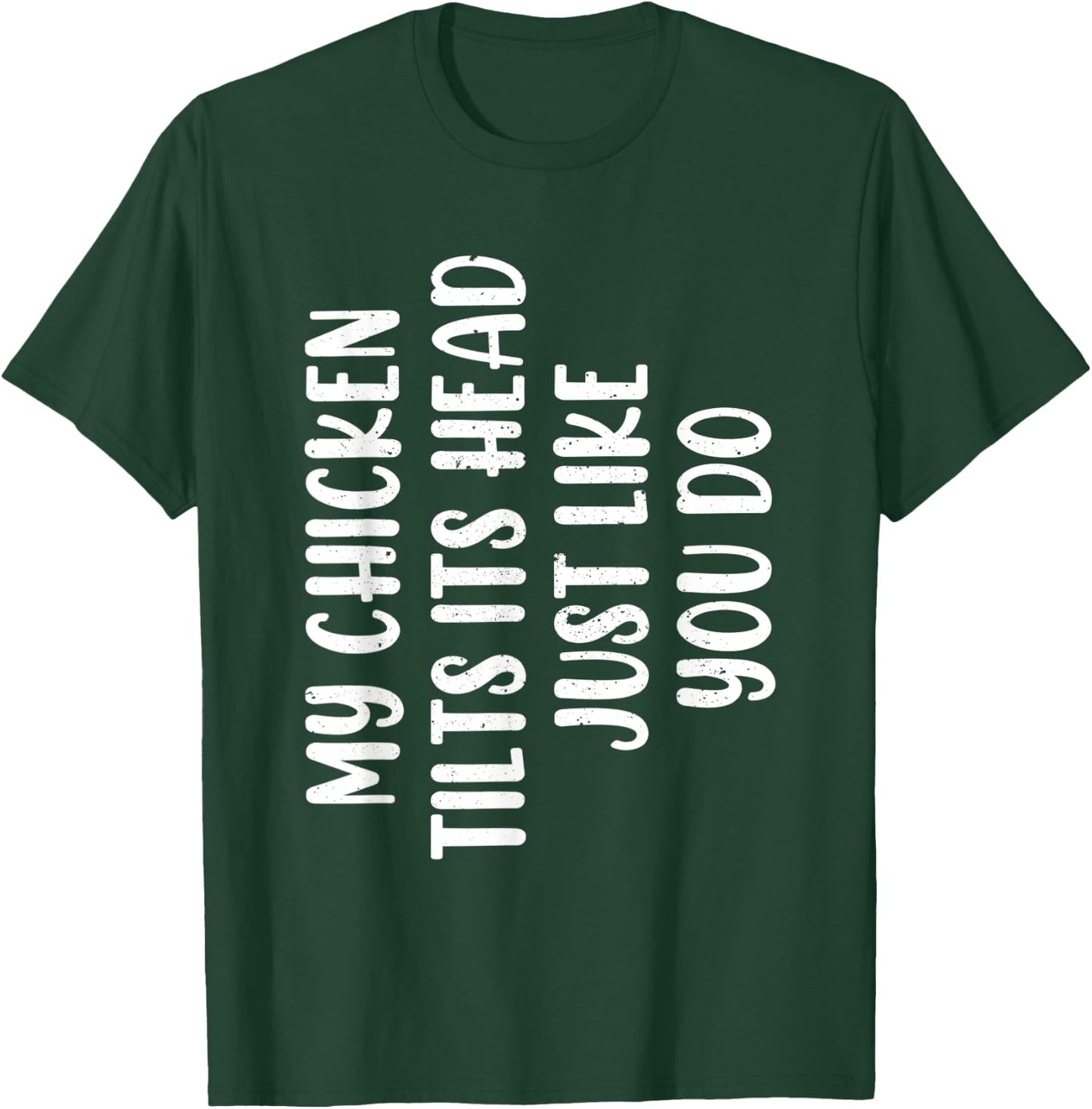 Funny Chicken - My Chicken tilts it's head Just Like You Do T-Shirt - T-Shirt | Forest