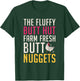 The Fluffy butt hut farm fresh butt nuggets Chicken Lover T-Shirt - T-Shirt | Forest