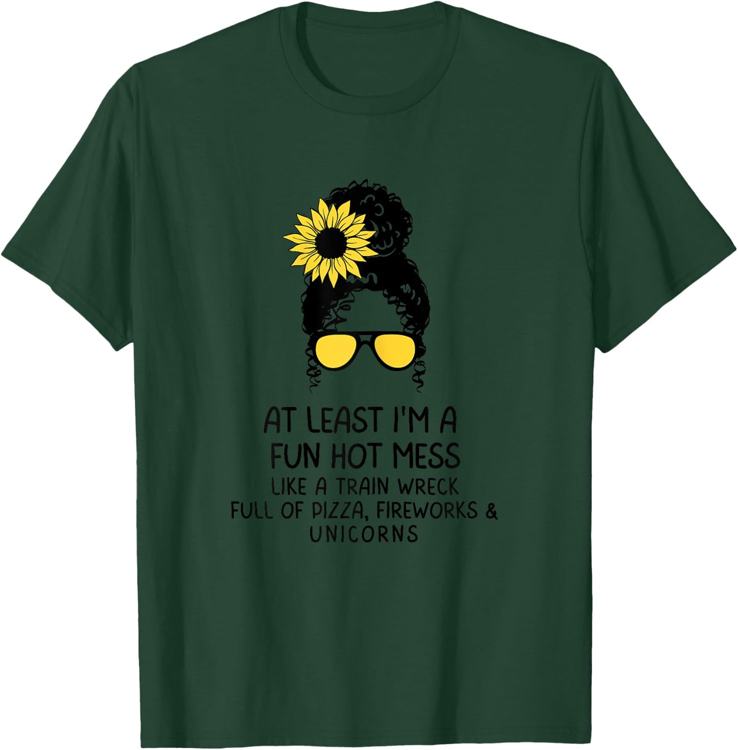 At Least I'm a Fun Hot Mess Like A Train Wreck Full Of Pizza T-Shirt - T-Shirt | Forest