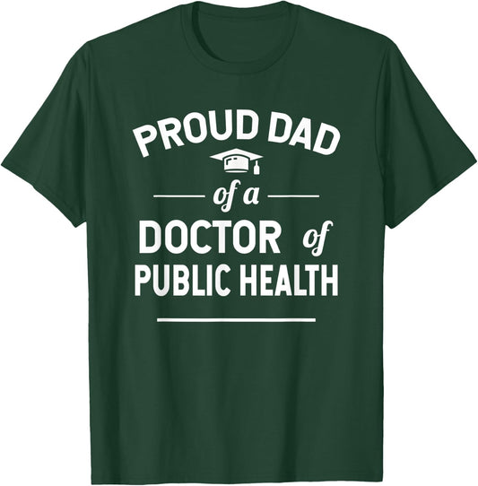 Proud Dad Of A Doctor Of Public Health Graduation T-Shirt - T-Shirt | Forest