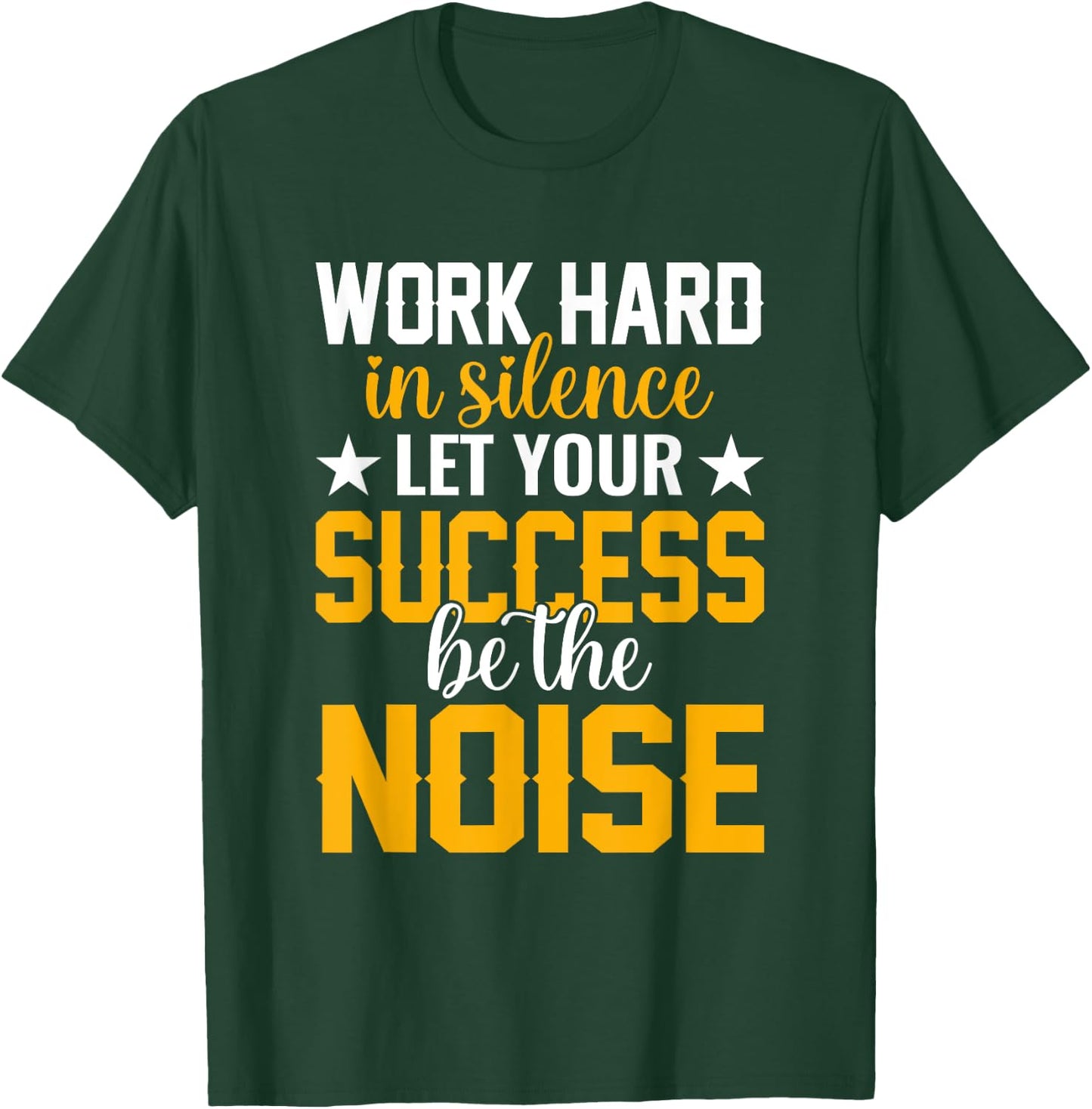 Work hard in silence let your success be the noise Quotes T-Shirt - T-Shirt | Forest