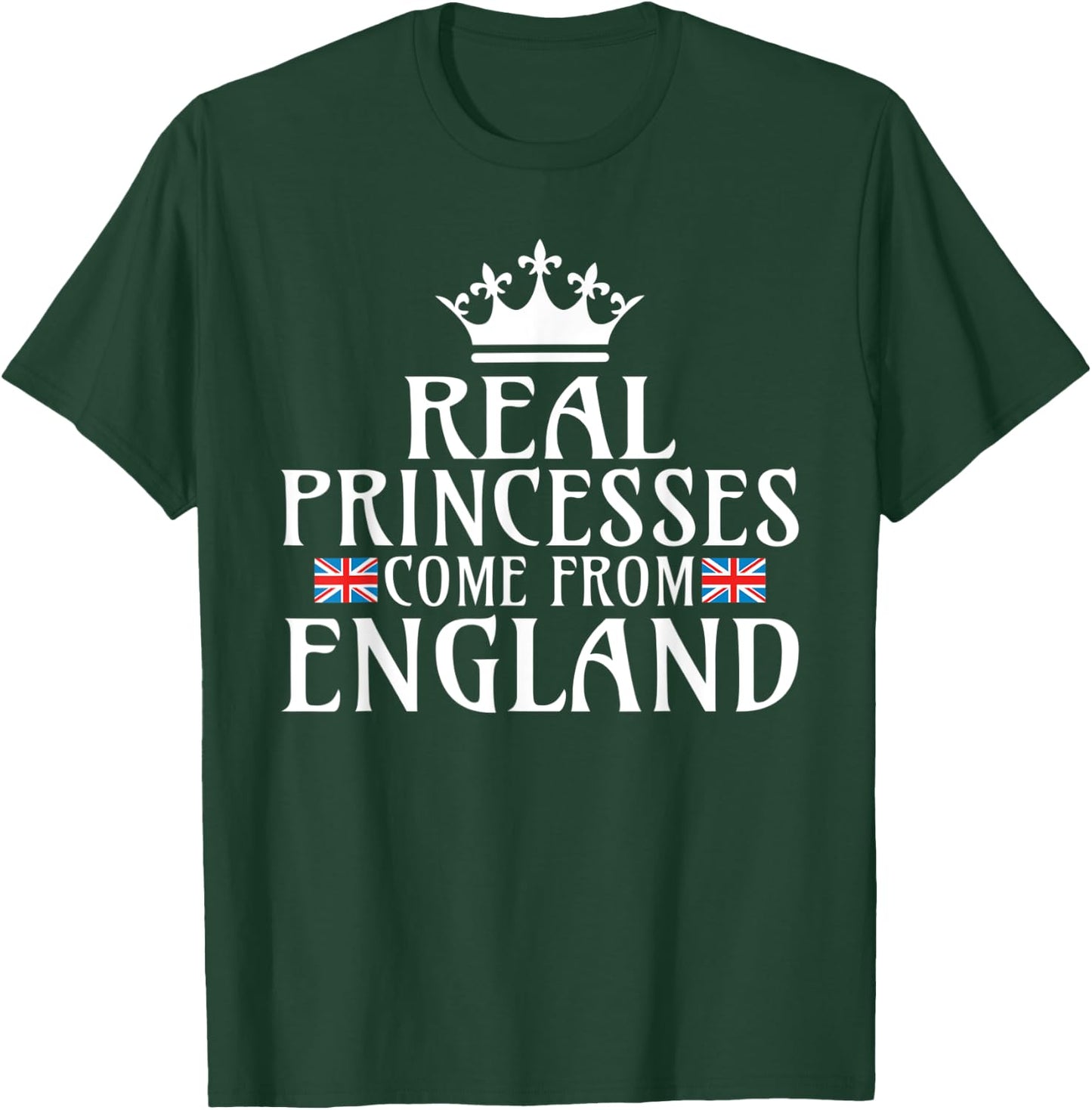 Real Princesses come from England T-Shirt - T-Shirt | Forest