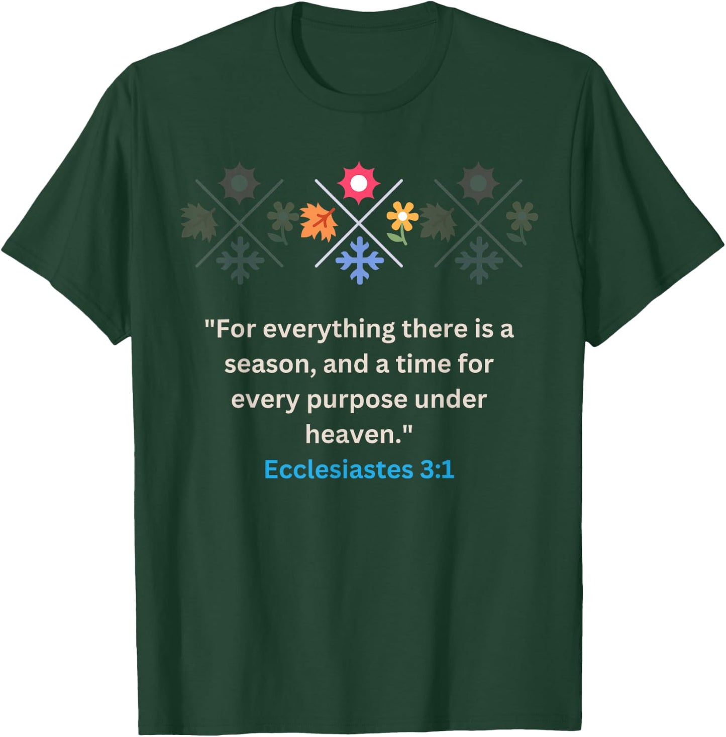 For everything there Is A Season Ecclesiastes 3:1 Christian T-Shirt - T-Shirt | Forest