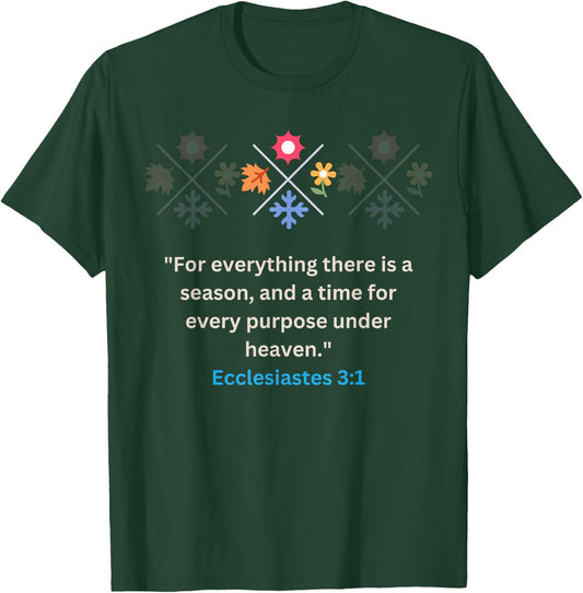 For everything there Is A Season Ecclesiastes 3:1 Christian T-Shirt - T-Shirt | Forest