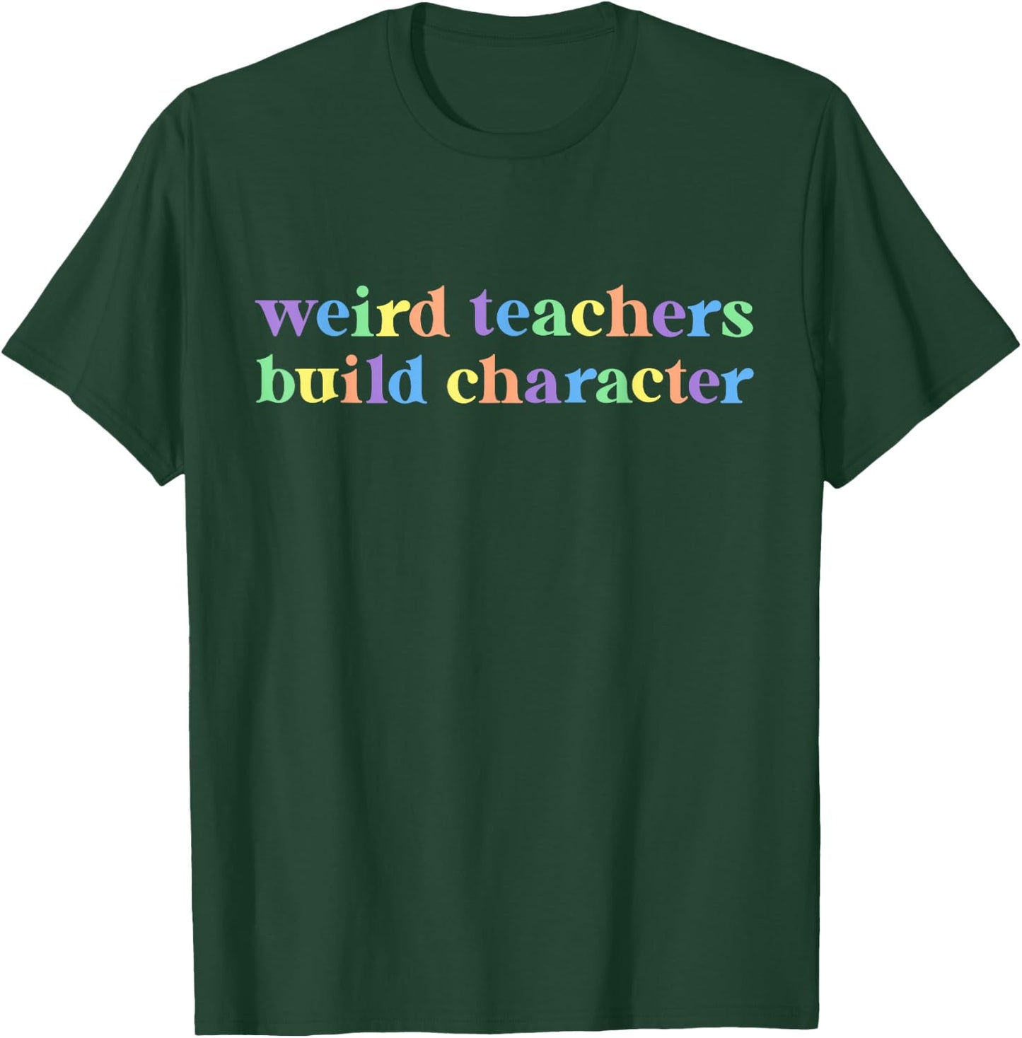 Weird Teachers Build Character Funny Teacher Sayings T-Shirt - T-Shirt | Forest
