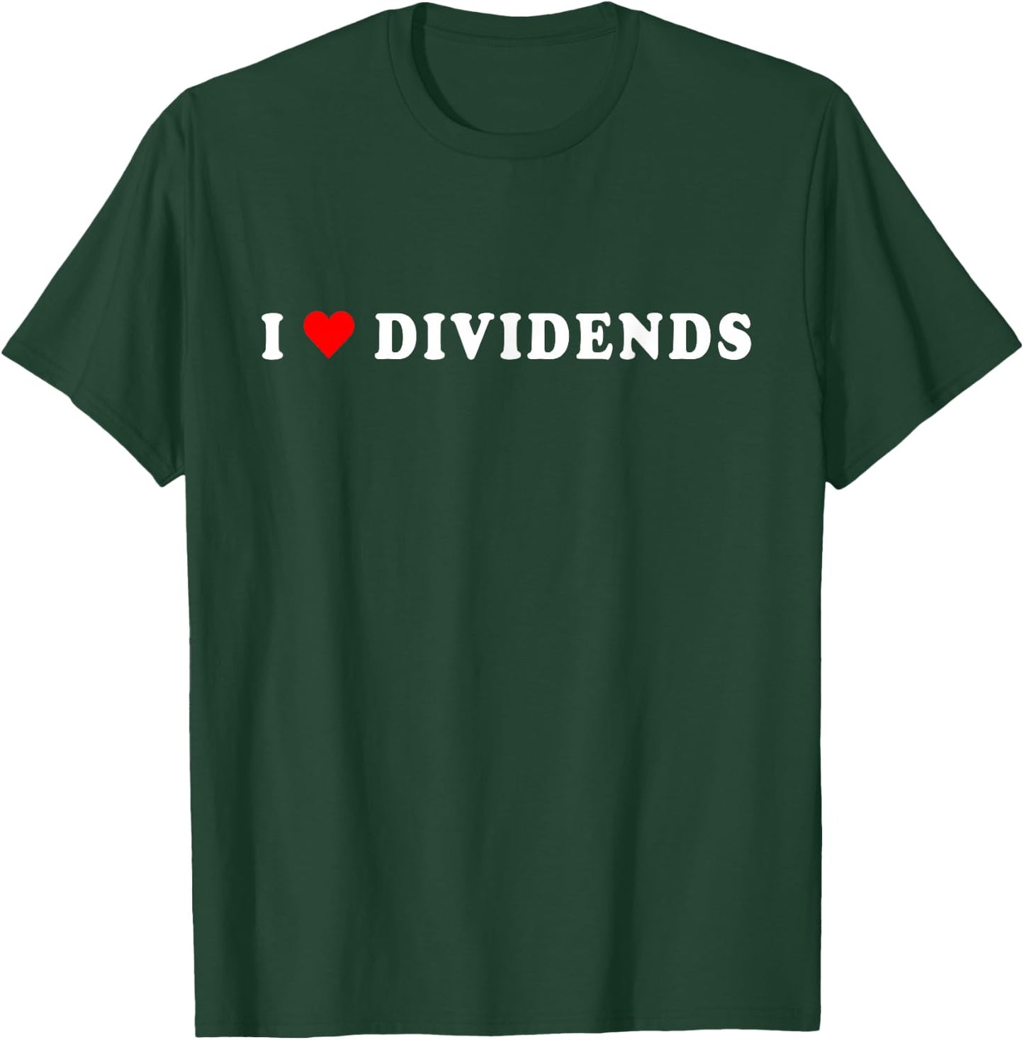 I Love Dividends Stock Exchange Trading Dividend Investor T-Shirt - T-Shirt | Forest