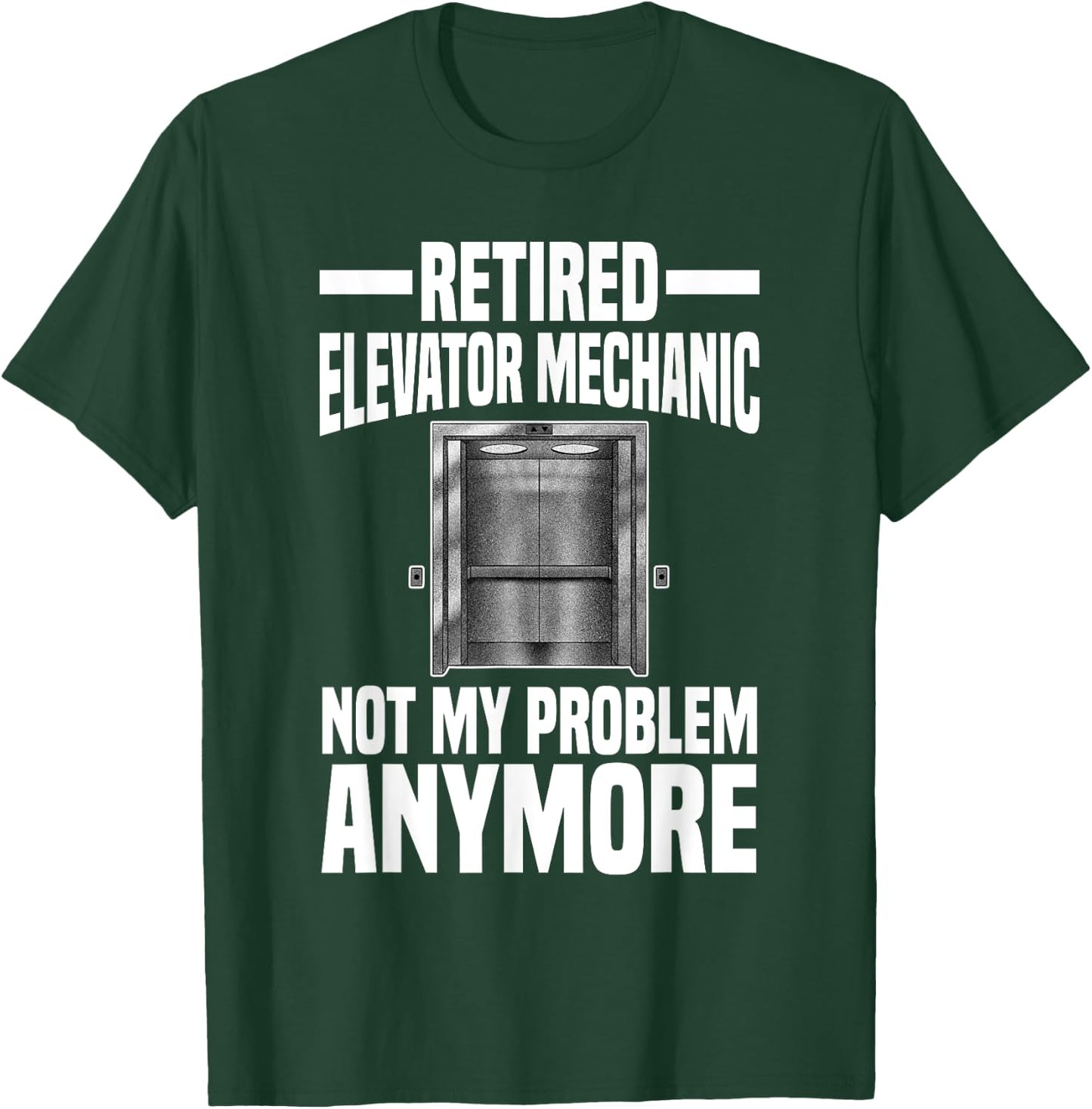 Retired Elevator Mechanic Not My Problem Anymore Retirement T-Shirt - T-Shirt | Forest