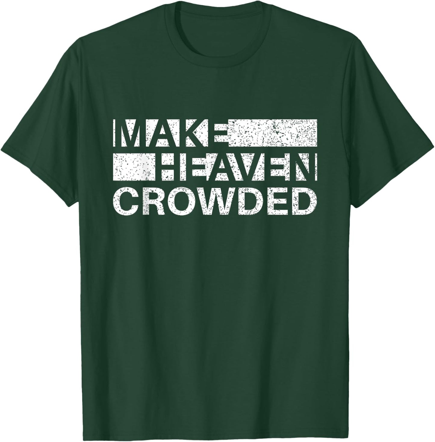 Make Heaven Crowded Men and Women Jesus Bible Christian T-Shirt - T-Shirt | Forest
