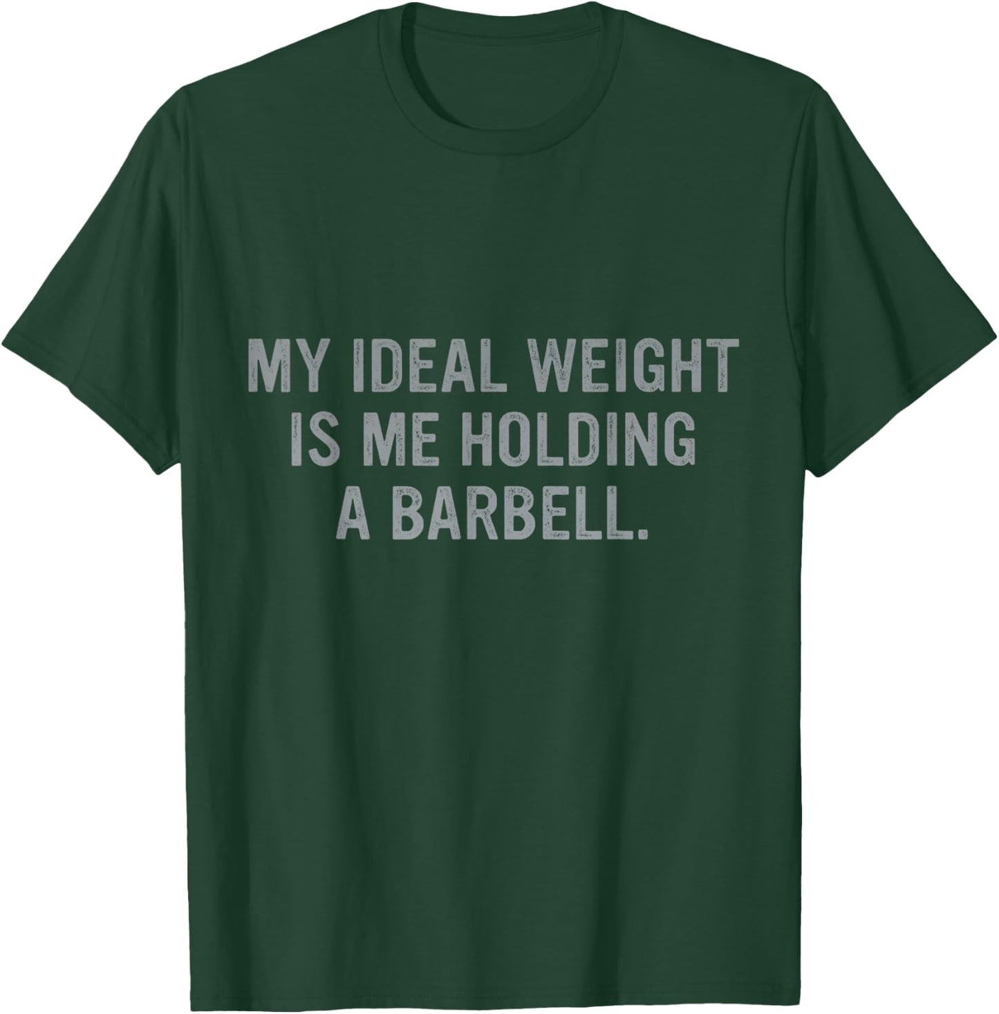 My Ideal Weight Is Me Holding A Barbell Quote T-Shirt - T-Shirt | Forest