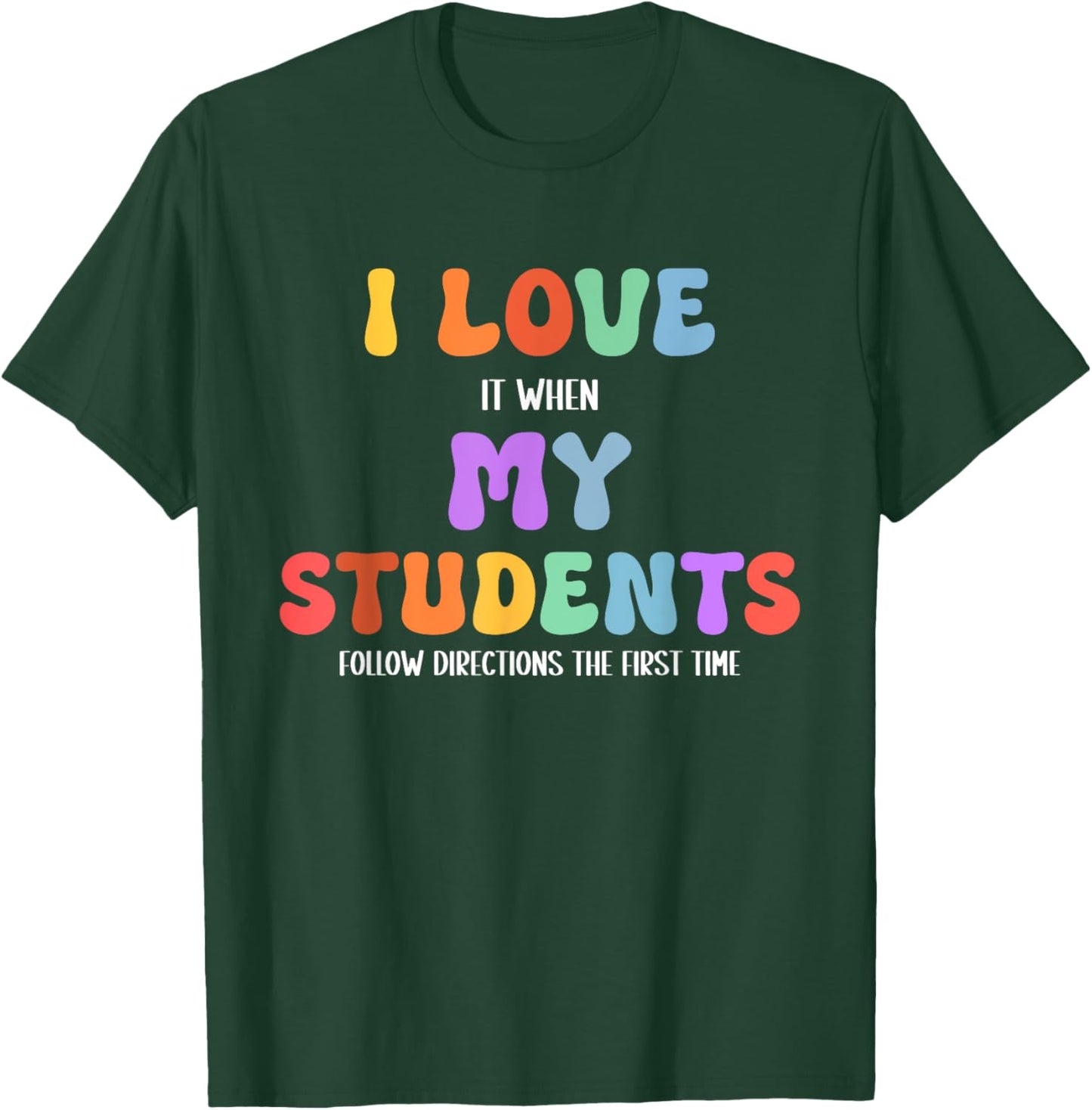 I Love It When My Students Follow Directions The First Time T-Shirt - T-Shirt | Forest