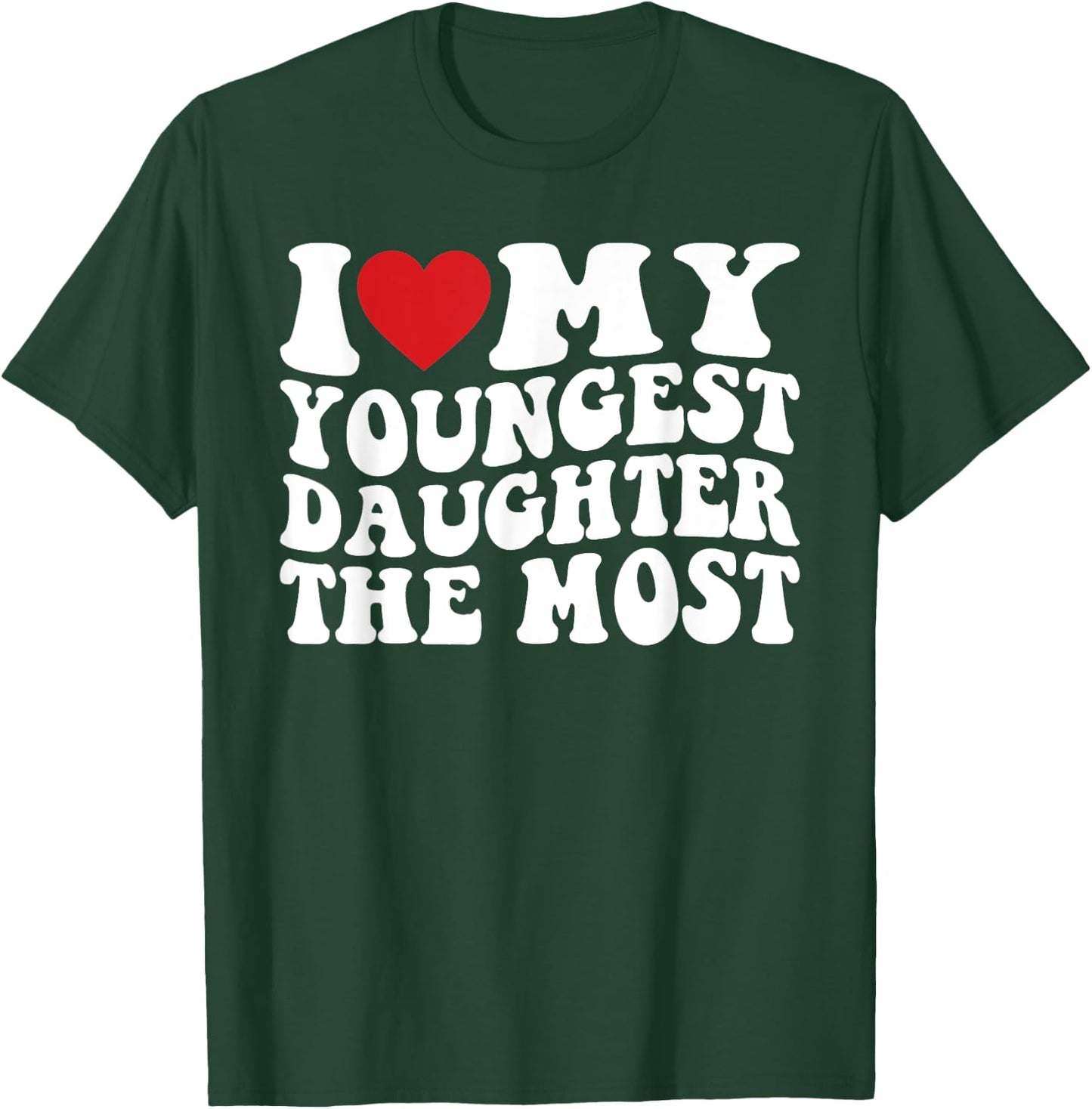 I Love My Youngest Daughter The Most T-Shirt - T-Shirt | Forest