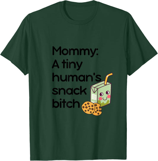Mommy: A Tiny Human's Snack Bitch T-Shirt - T-Shirt | Forest