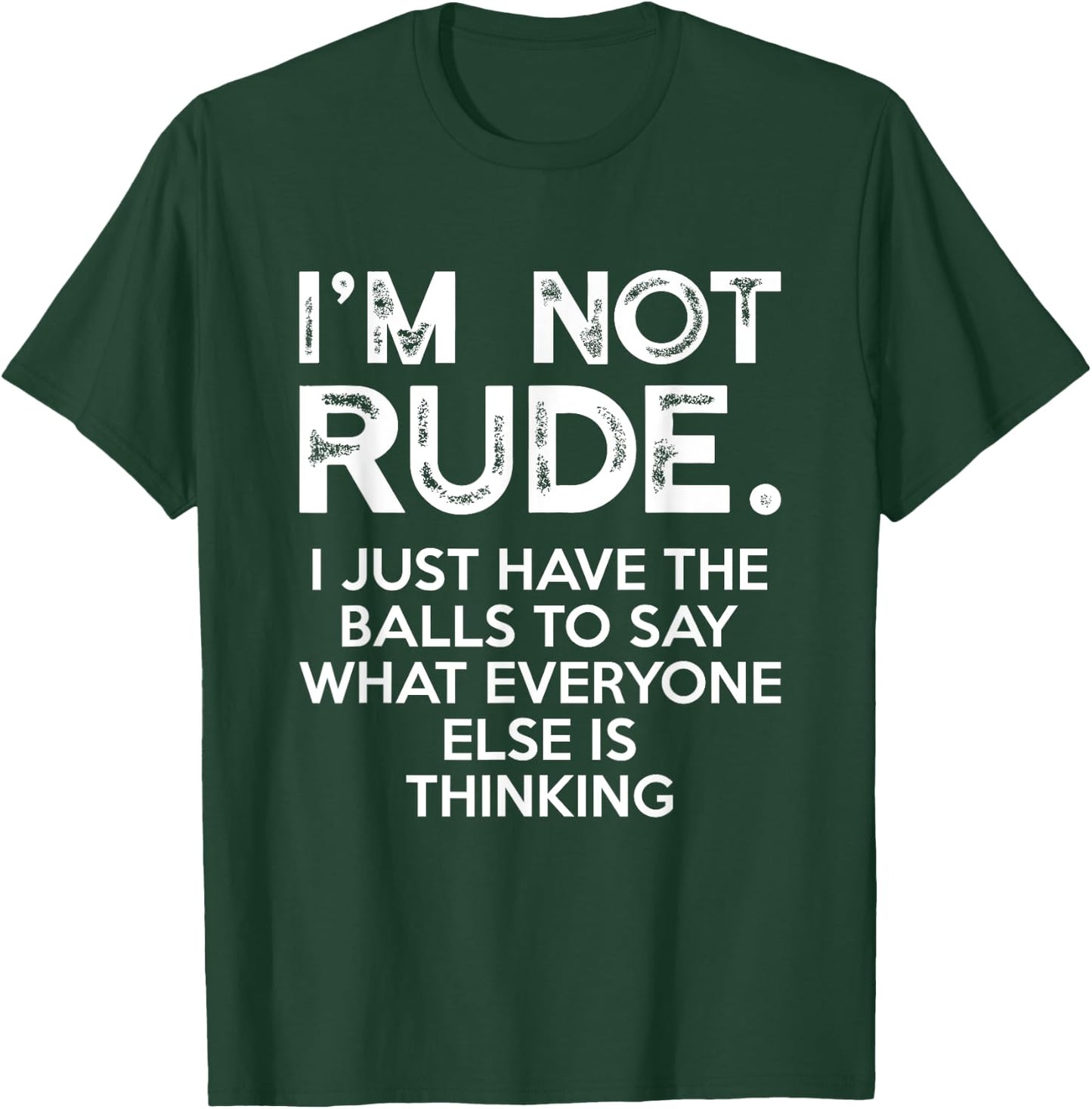 I'm Not Rude I Just Have The Balls To Say What Everyone Else T-Shirt - T-Shirt | Forest