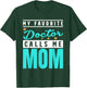 My Favorite Doctor Calls Me Mom, Doctor Mom T-Shirt - T-Shirt | Forest