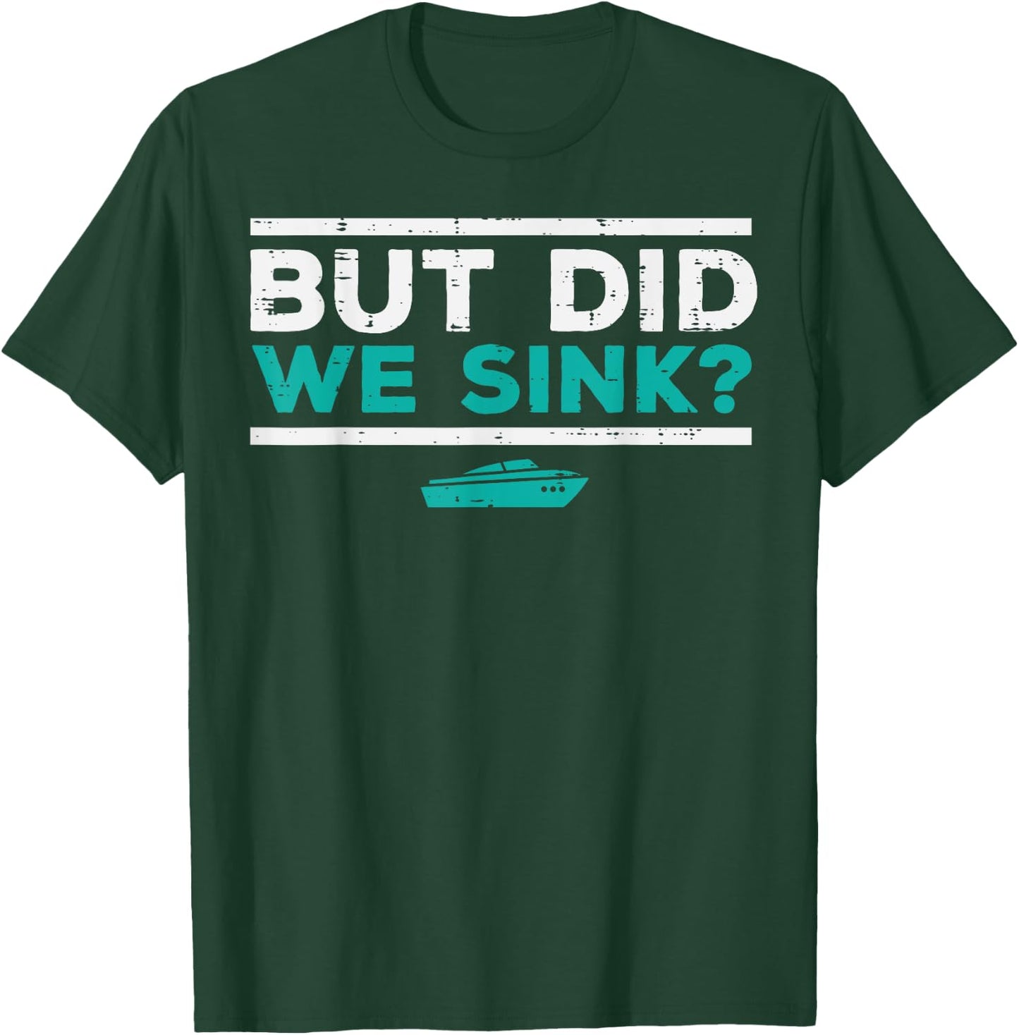 But Did We Sink Boat Funny Pontoon Joke Owner Men Women Kids T-Shirt - T-Shirt | Forest