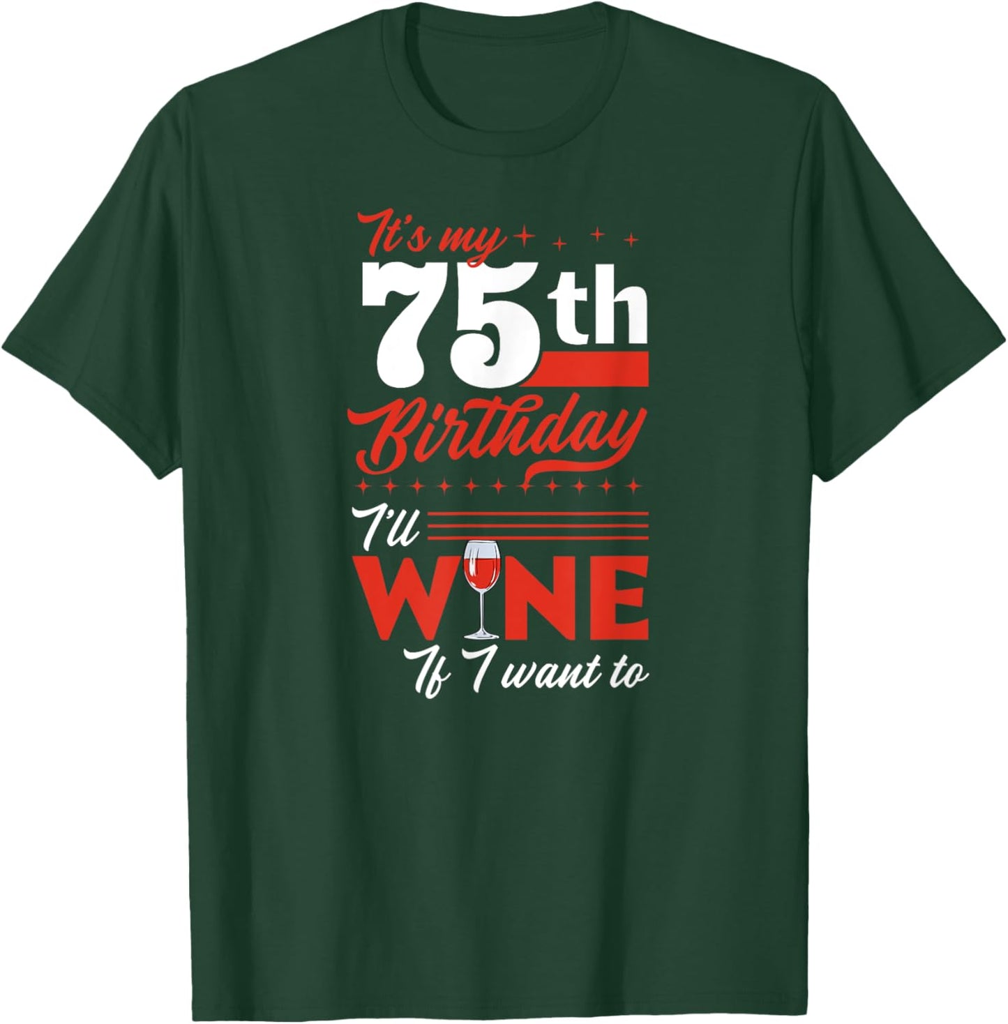 It's My 75th Birthday I'll Wine If I Want To Wine Birthday T-Shirt - T-Shirt | Forest