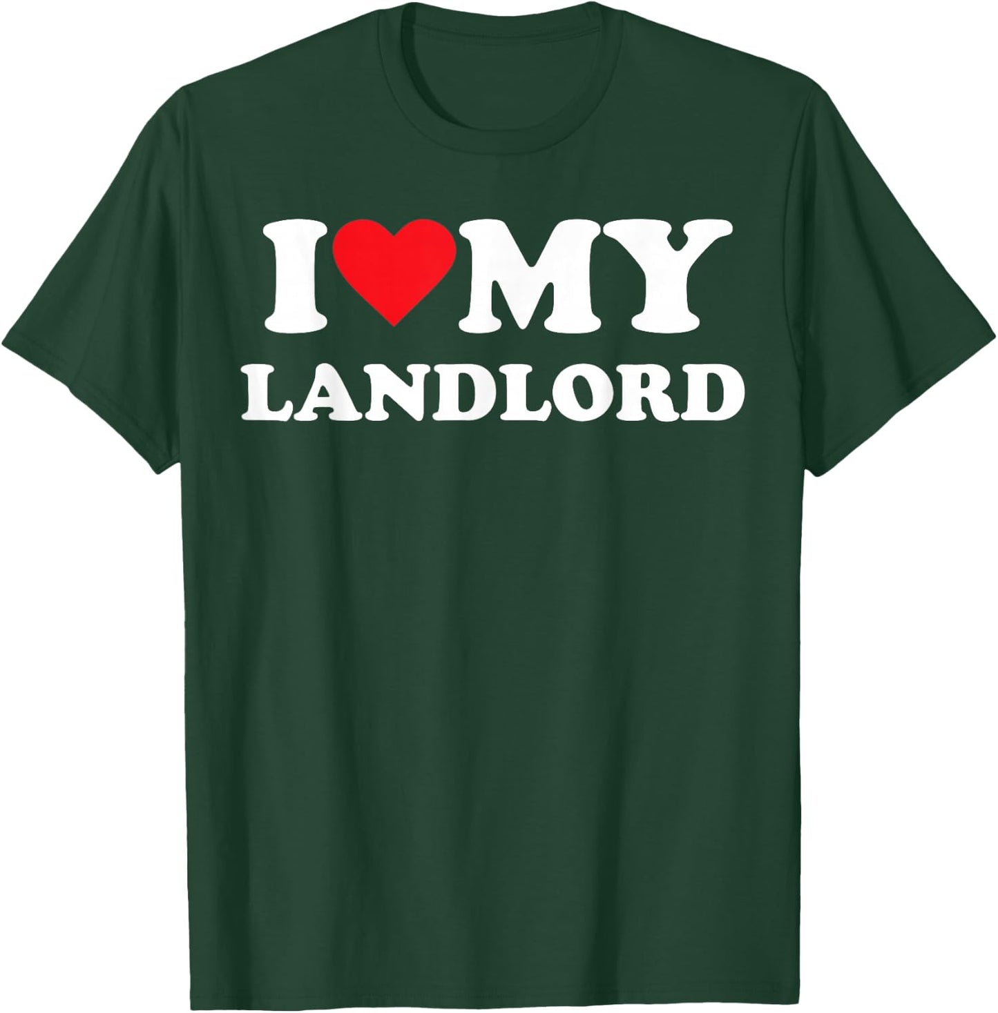 I Love My Landlord T-Shirt - T-Shirt | Forest