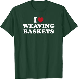 I Love Weaving Baskets, I Heart Weaving Baskets T-Shirt - T-Shirt | Forest