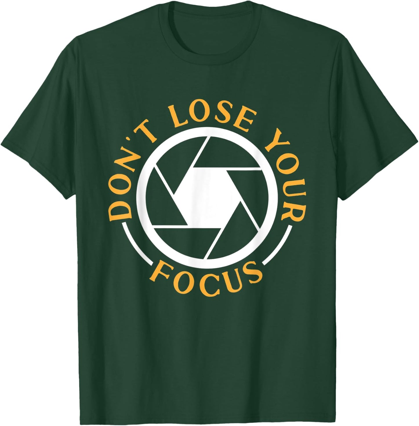 Photography Don't Lose Your Focus Photographer T-Shirt - T-Shirt | Forest