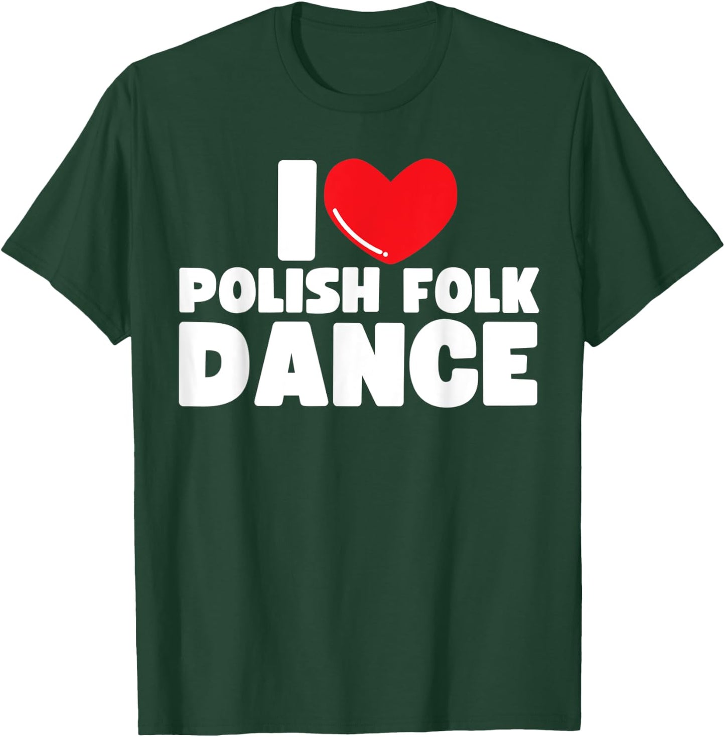 I Love Polish Folk Dance Poland Dancer T-Shirt - T-Shirt | Forest