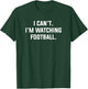 I Can't I'm Watching Football Funny Excuse Saying Slogan T-Shirt - T-Shirt | Forest