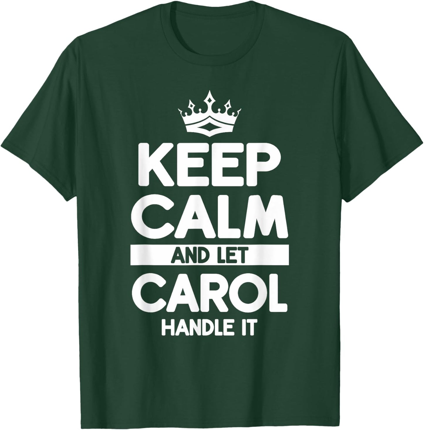 Keep Calm And Let Carol Handle It Funny Carol Name T-Shirt - T-Shirt | Forest