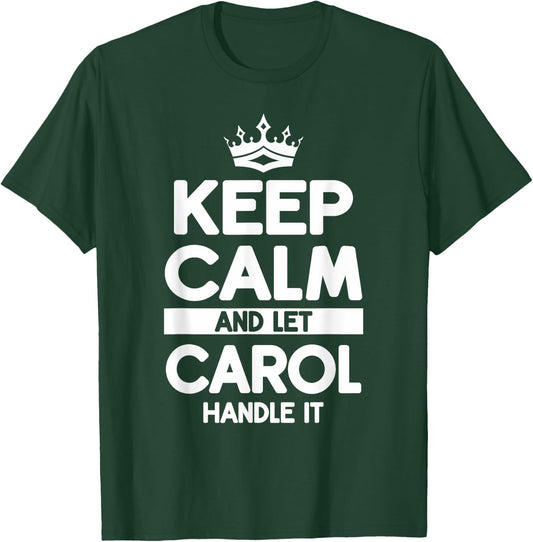 Keep Calm And Let Carol Handle It Funny Carol Name T-Shirt - T-Shirt | Forest
