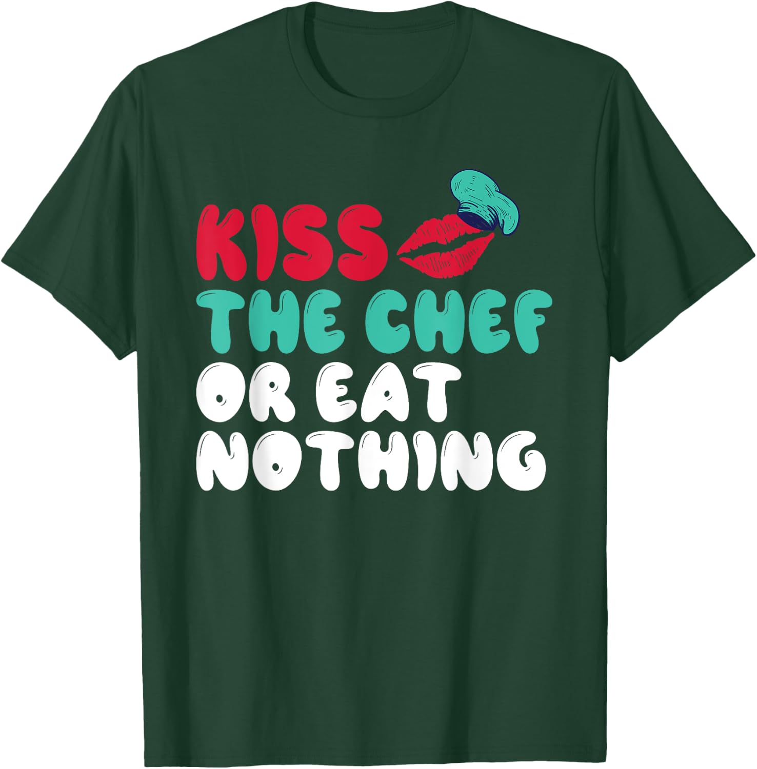 Kiss the Chef or eat nothing Kitchen Culinary Cook T-Shirt - T-Shirt | Forest