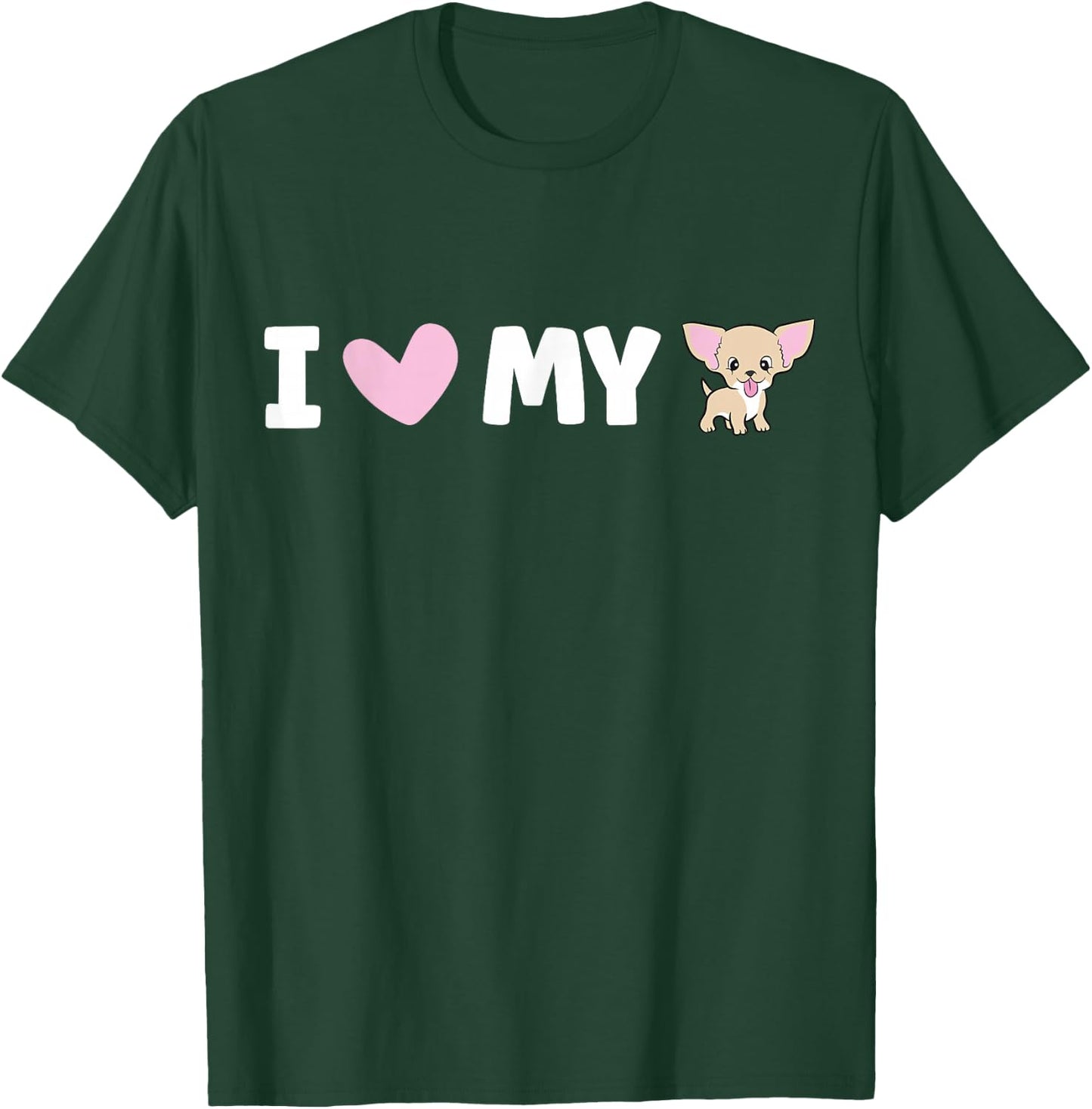 I Love My Chihuahua T-Shirt - T-Shirt | Forest