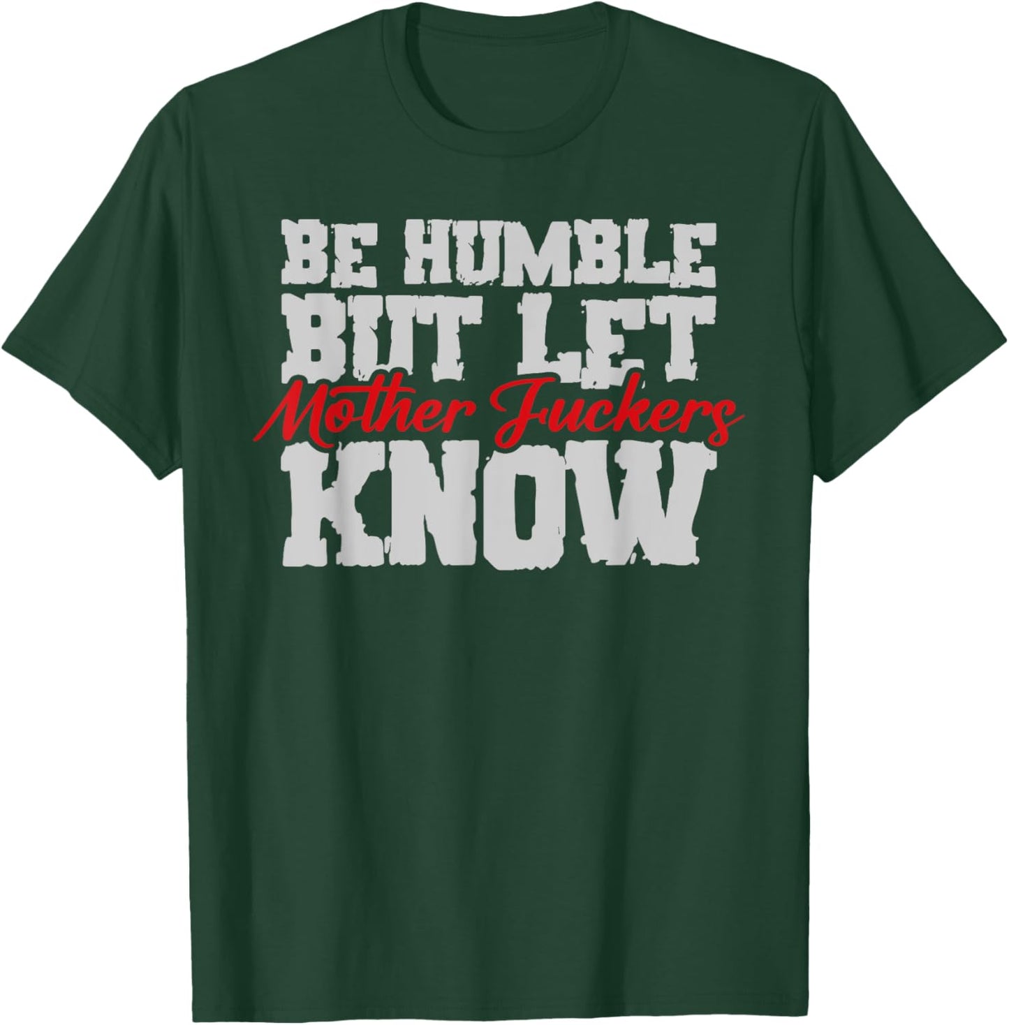 Be Humble But Let Mother Fuckers Know Funny T-Shirt - T-Shirt | Forest