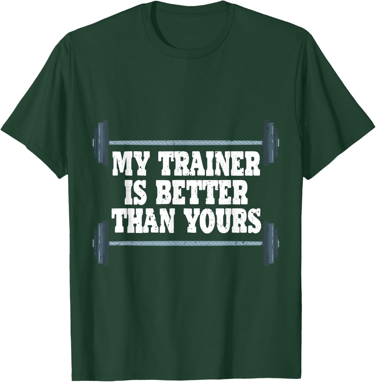 My Trainer Is Better Than Yours Gym Instructor T-Shirt - T-Shirt | Forest