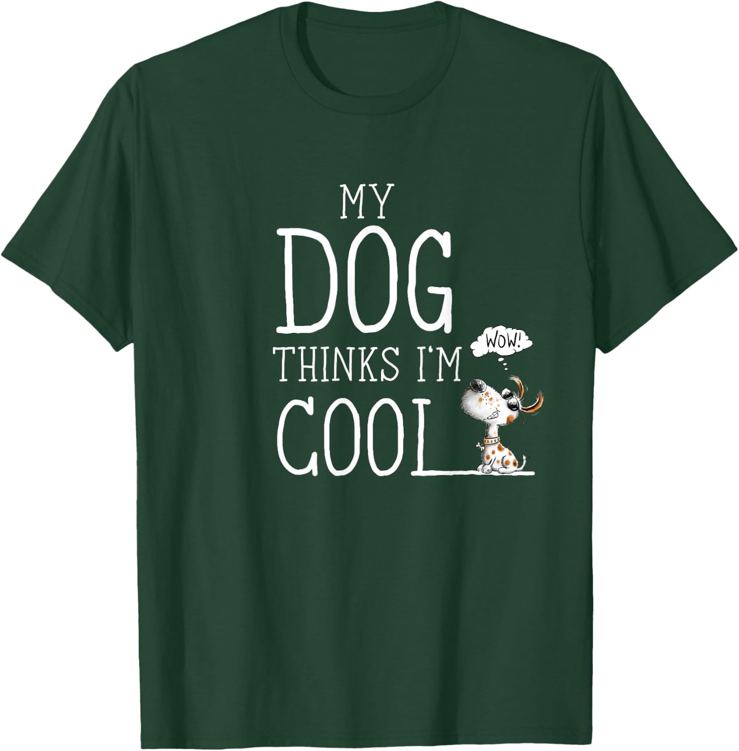 My Dog Thinks I'm Cool Quote Dog Merch For Dog Lover T-Shirt - T-Shirt | Forest
