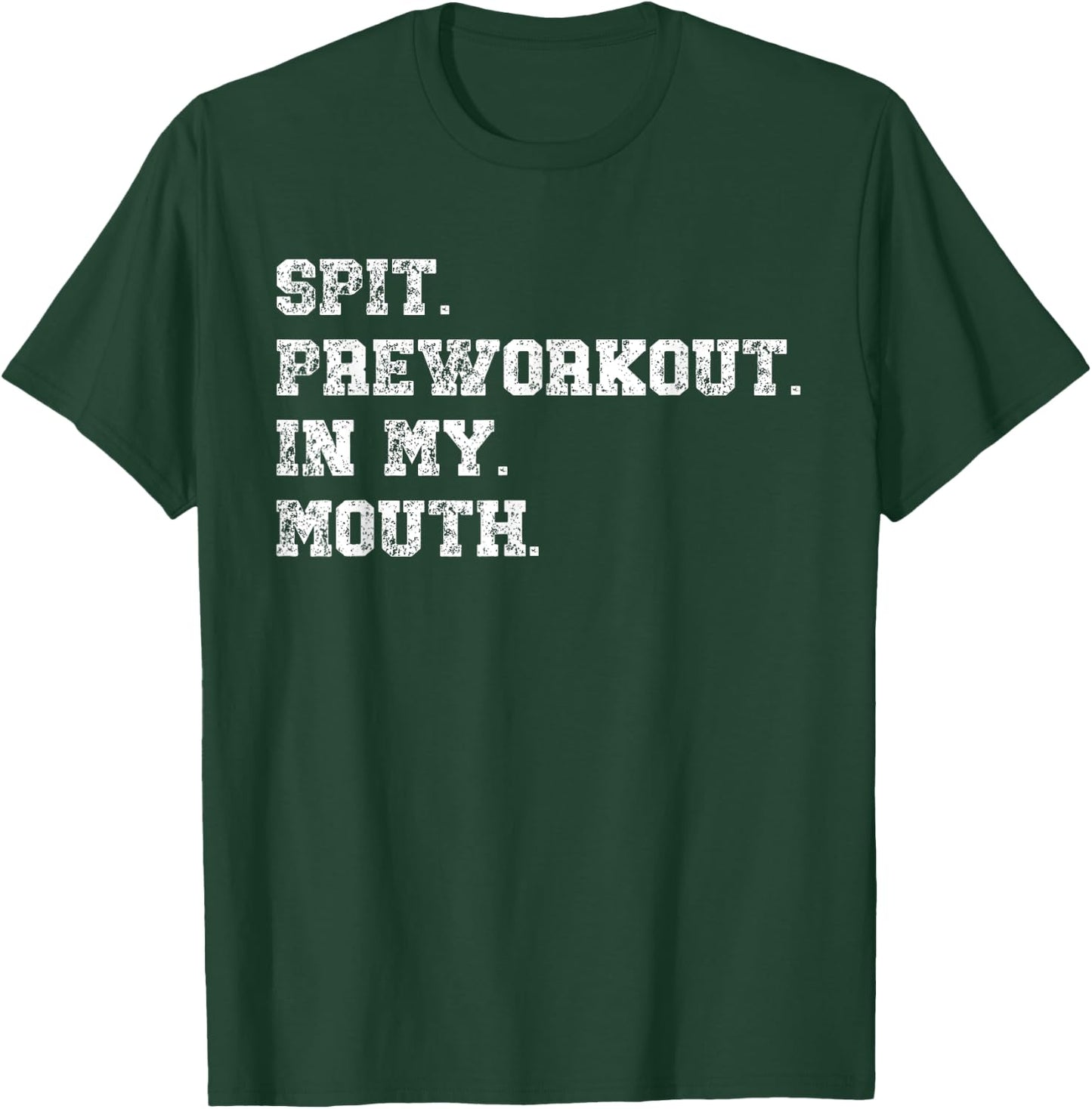 Spit Preworkout In My Mouth T-Shirt - T-Shirt | Forest