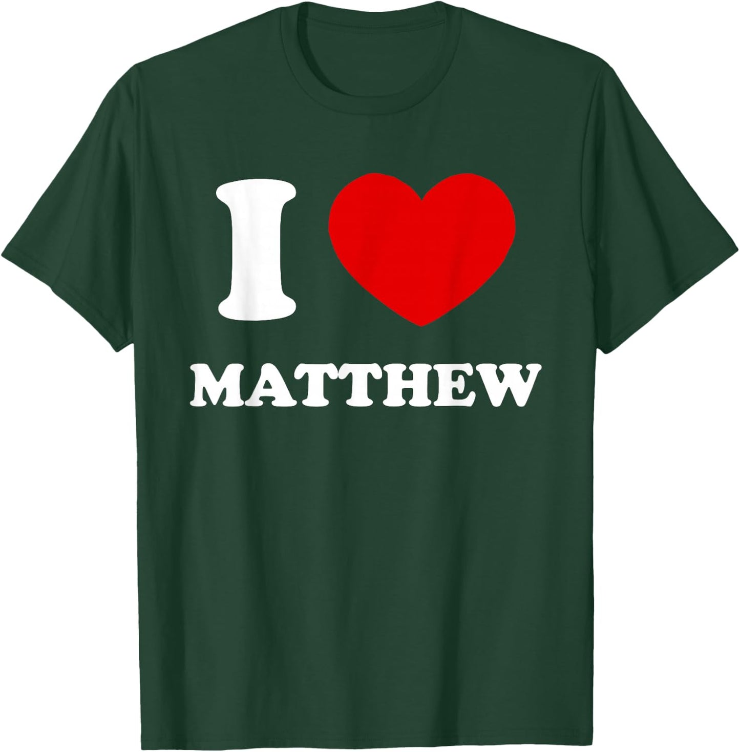 I Love Matthew I Heart Matthew Funny First Name Matthew T-Shirt - T-Shirt | Forest