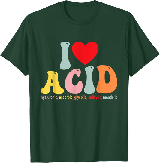 I Love Acid Dermatologist Skincare Skin Esthetician T-Shirt - T-Shirt | Forest