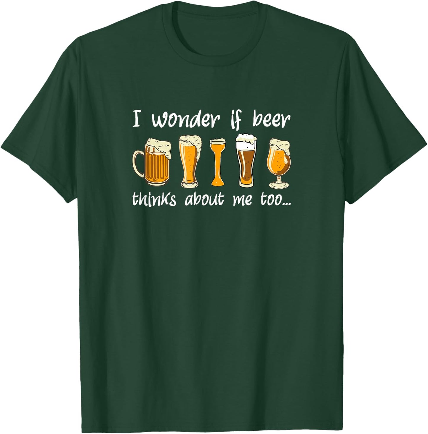 Does Beer Think About Me Too, Funny Beer Drinking T-Shirt - T-Shirt | Forest