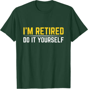 I'm Retired Do It Yourself T-Shirt - T-Shirt | Forest