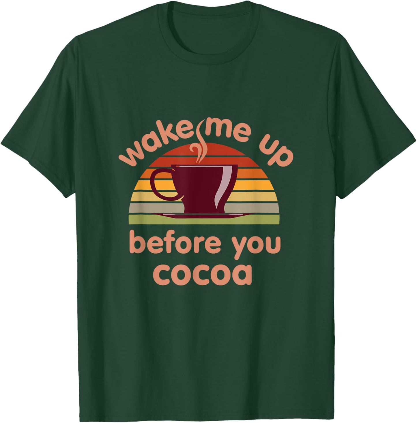 Hot Chocolate Lover Wake Me Up Before You Cocoa Hot Cocoa T-Shirt - T-Shirt | Forest