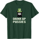 Drink Up Pussies St Patricks Day Cat Drinking Beer Party Top Women T-Shirt - T-Shirt | Forest