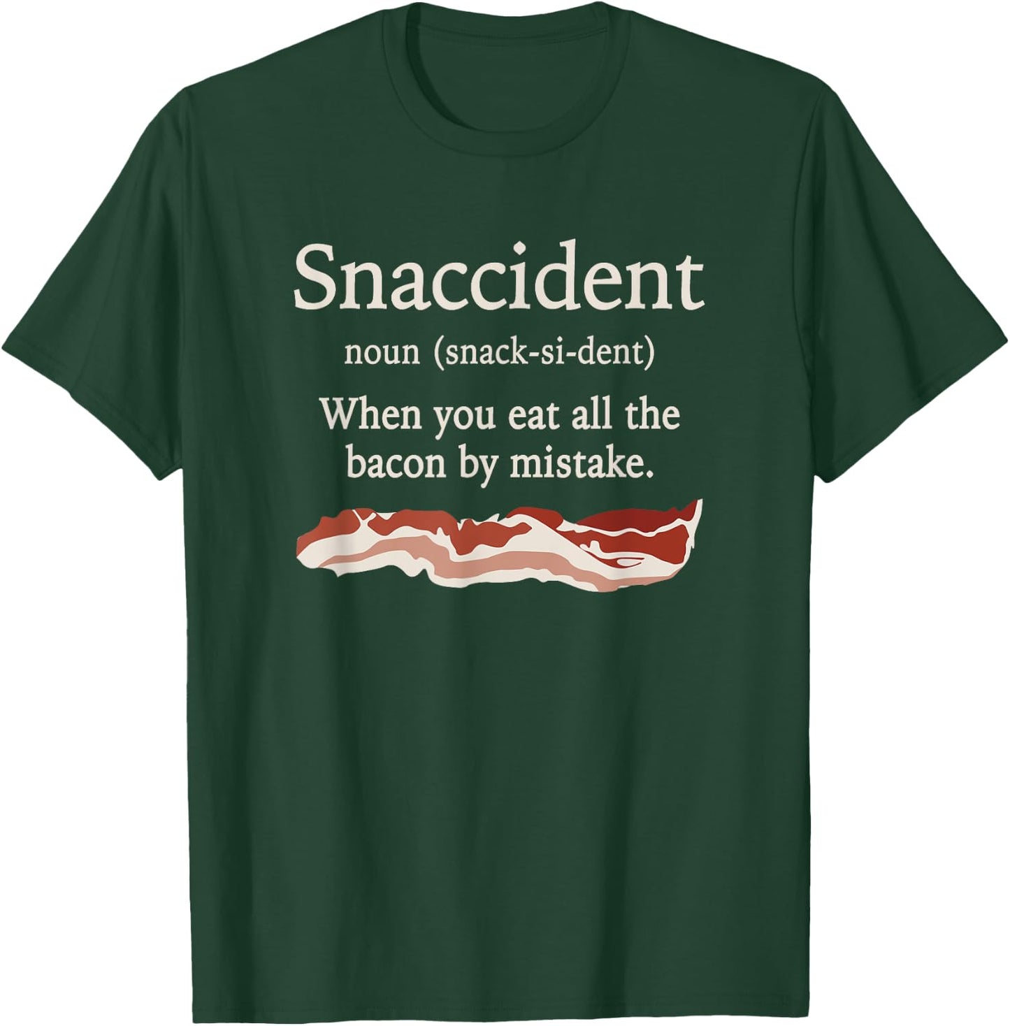 Funny Snaccident Definition - Eat All The Bacon By Mistake T-Shirt - T-Shirt | Forest